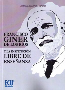 Francisco Giner de los Ríos y la Institución Libre de Enseñanza, de Antonio, Machín Romero | portada del libro
