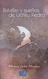 Batallas y sueños de Uchku Pedro, de CASTRO MENDOZA, MELACIO | portada del libro