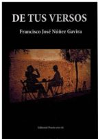 DE TUS VERSOS, de FRANCISCO JOSE NUÑEZ GAVIRA | portada del libro