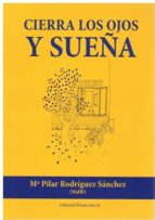 CIERRA LOS OJOS Y SUEÑA, de Mª PILAR RODRIGUEZ SANCHEZ | portada del libro