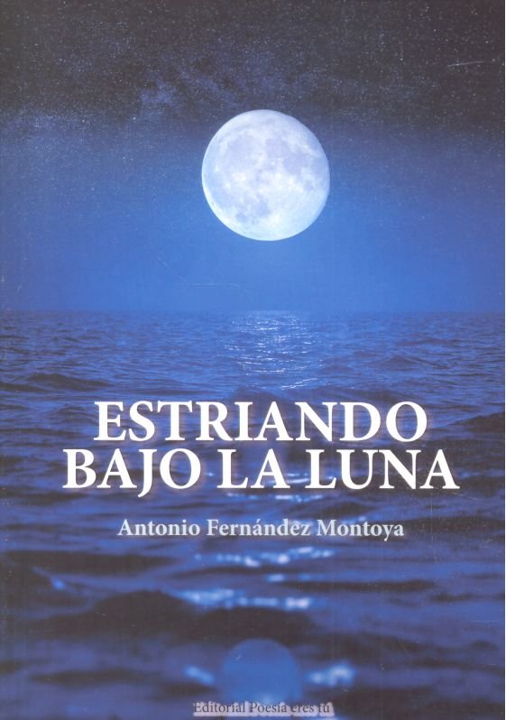 Estriando bajo la luna, de ANTONIO FERNANDEZ MONTOYA | portada del libro