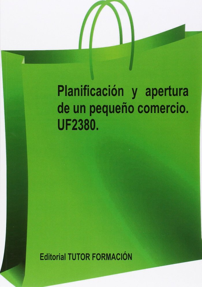 PLANIFICACION Y APERTURA DE UN PEQUEÑO COMERCIO. UF2380., de ARENAL LAZA, CARMEN | portada del libro