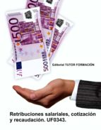 RETRIBUCIONES SALARIALES, COTIZACION Y RECAUDACION. UF0343., de Felisa Fernández López | portada del libro