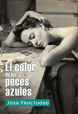 EL COLOR DE LOS PECES AZULES, de JOSA FRUCTUOSO | portada del libro
