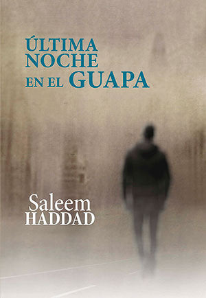 ÚLTIMA NOCHE EN EL GUAPA, de SALEEM HADDAD | portada del libro