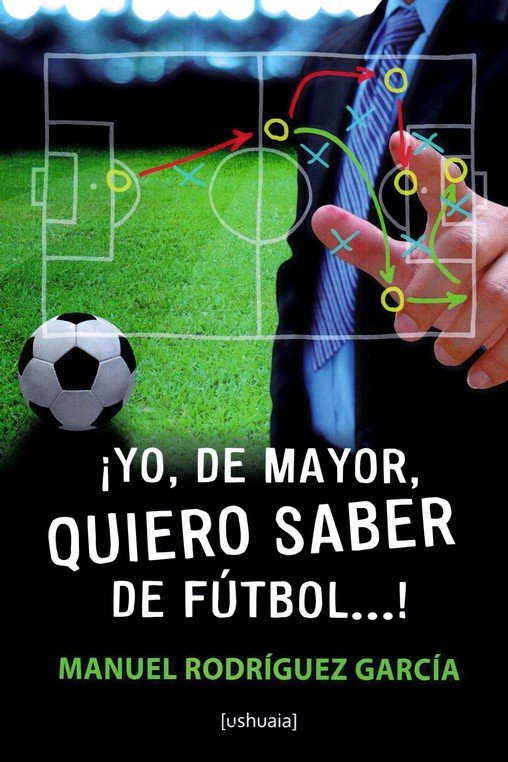 YO DE MAYOR QUIERO SABER DE FUTBOL, de RODRIGUEZ GARCIA | portada del libro