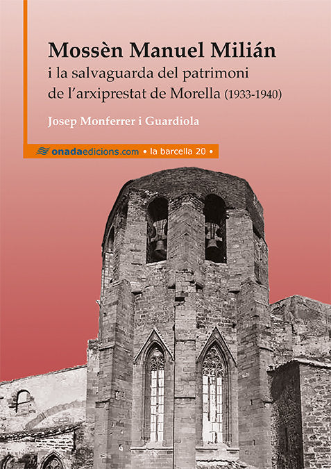Mossèn Manuel Milián i la salvaguarda del patrimoni de lÆarxiprestat de Morella (1933-1940), de Monferrer i Guardiola, Josep 