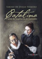 Catalina, fuente de inspiración de Cervantes, de SABINO DE DIEGO ROMERO | portada del libro