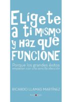 Elígete a ti mismo y haz que funcione, de RICARDO LLAMAS MARTINEZ | portada del libro