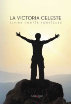 La Victoria Celeste, de ELVIRA CORTES RODRIGUEZ | portada del libro
