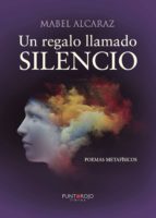 Un regalo llamado silencio, de ANDRES MABEL ALCARAZ | portada del libro