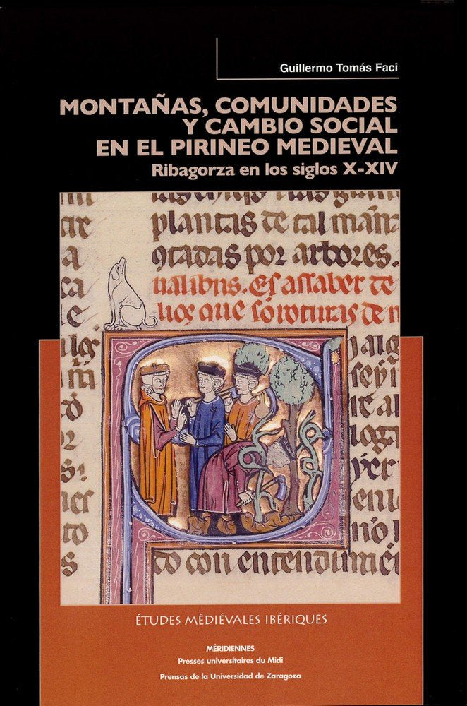 Montañas, comunidades y cambio social en el pirineo medieval. Ribagorza en los siglos X-XIV, de Tomás Faci, Guillermo | porta