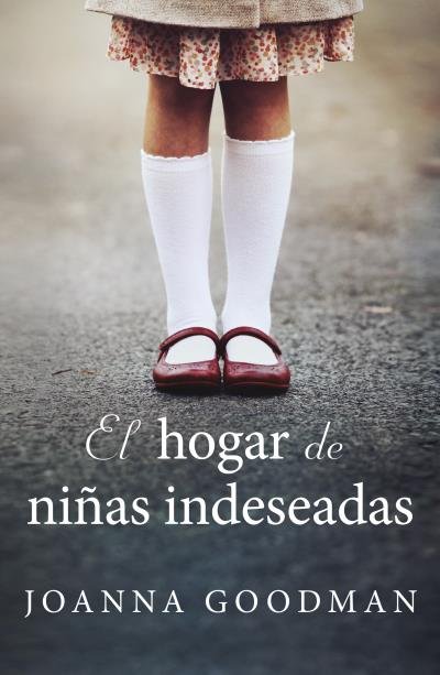 El hogar de niñas indeseadas, de GOODMAN, JOANNA | portada del libro