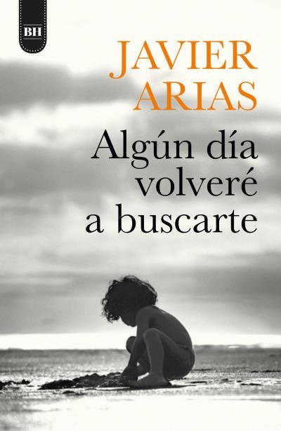 ALGUN DIA VOLVERE A BUSCARTE, de ARIAS ARTACHO, JOSE JAVIER | portada del libro