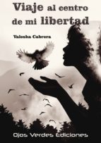 VIAJE AL CENTRO DE MI LIBERTAD, de VALESKA CABRERA | portada del libro
