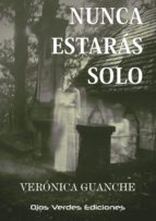 NUNCA ESTARAS SOLO, de VERONICA GUANCHE MARTIN | portada del libro
