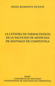 La cátedra de farmacología de la Facultad de Medicina de Santiago de Compostela, de Belmonte Vicente, Angel | portada del lib