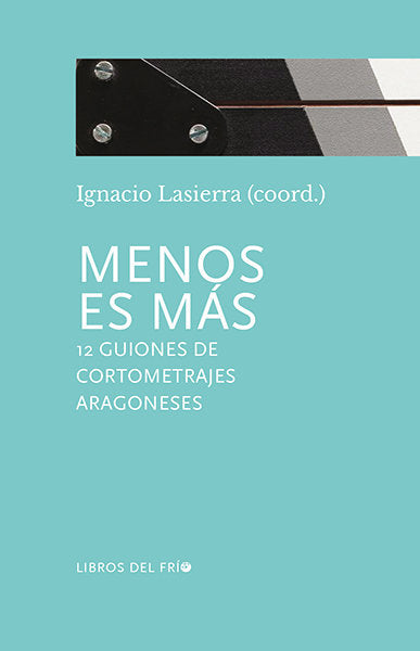 Menos es más. 12 guiones de cortometrajes aragoneses, de Altabás, Ciro | portada del libro