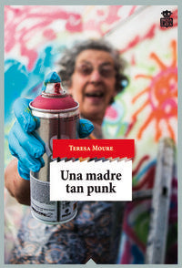 Una madre tan punk, de Moure, Teresa | portada del libro