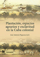 Plantación, espacios agrarios y esclavitud en la Cuba colonial, de Varios autores | portada del libro