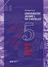 Universitat Jaume I de Castelló. 25 anys de realitats., de Agost Canós, Rosa | portada del libro
