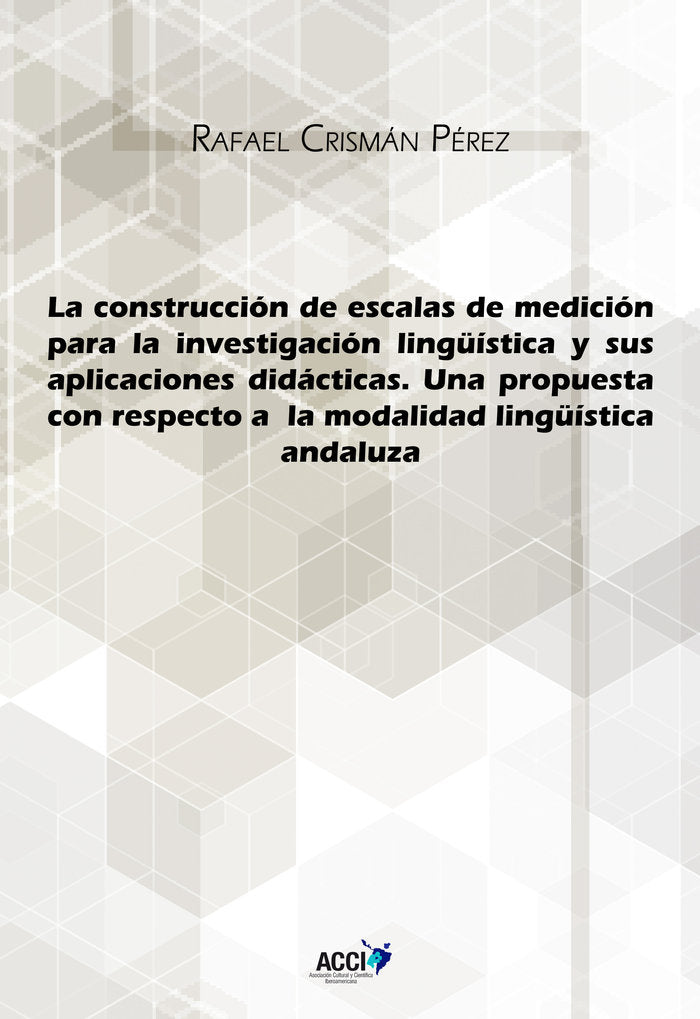 La construcción de escalas de medición para la investigación lingüística y sus aplicaciones didáctic, de Crismán Péréz, Rafae
