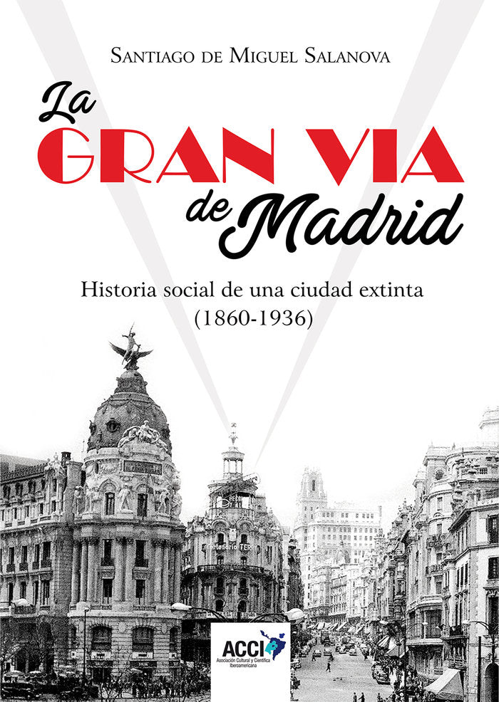 La Gran Vía de Madrid. Historia social de una ciudad extinta (1860-1936), de de Miguel Salanova, Santiago | portada del libro