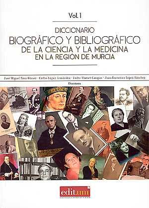 Diccionario Biográfico y Bibliográfico de la Ciencia y la Medicina en la Región de Murcia, de SÃEZ GÃ“MEZ, JOSÃ‰ MIGUEL | po