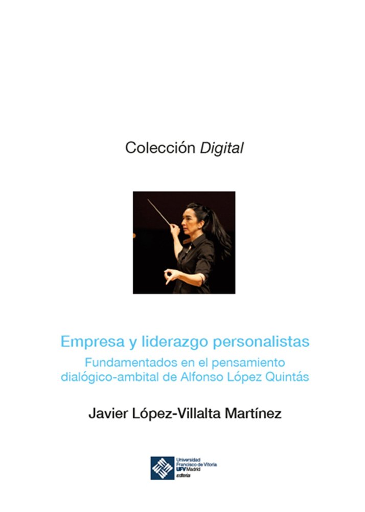 EMPRESA Y LIDERAZGO PERSONALISTAS. FUNDAMENTADOS EN EL PENSAMIENTO DIALÓGICO-AMBITAL DE ALFONSO LÓPE, de López-Villalta Martí