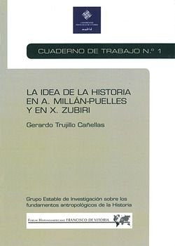 La idea de la historia en A. Millán-Puelles y en X. Zubiri : cuaderno de trabajo 1, de Trujillo Canellas, Gerardo | portada d