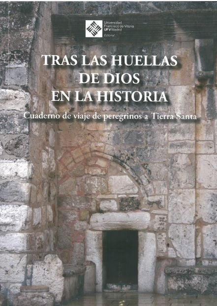 Tras las huellas de Dios en la Historia. Cuadernos de viaje de peregrinos a Tierra Santa. 3ª edición, de Antuñano Alea, Salva