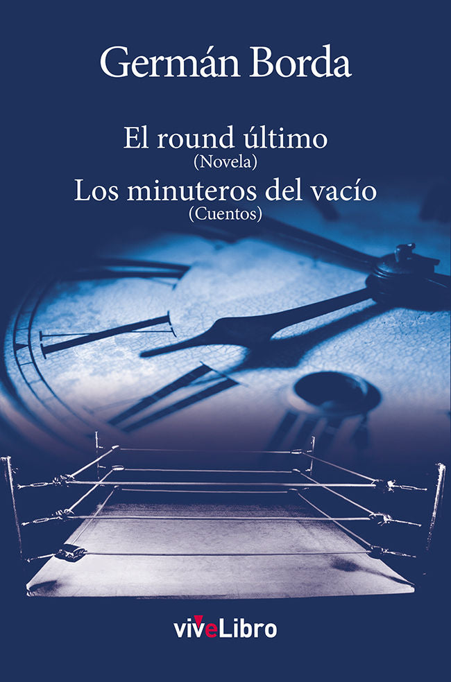 El round último (Novela). Los minuteros del vacío (Cuentos), de Borda Camacho | portada del libro