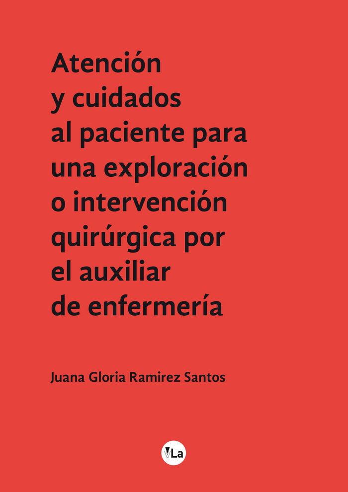 Atención y cuidados al paciente para una exploración o intervención quirúrgica por el auxiliar de en, de Ramírez Santos, Juan