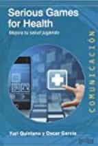 SERIOUS GAMES FOR HEALTH: MEJORA TU SALUD JUGANDO, de Quintana | portada del libro