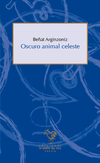 OSCURO ANIMAL CELESTE, de BEñAT ARGINZONIZ | portada del libro