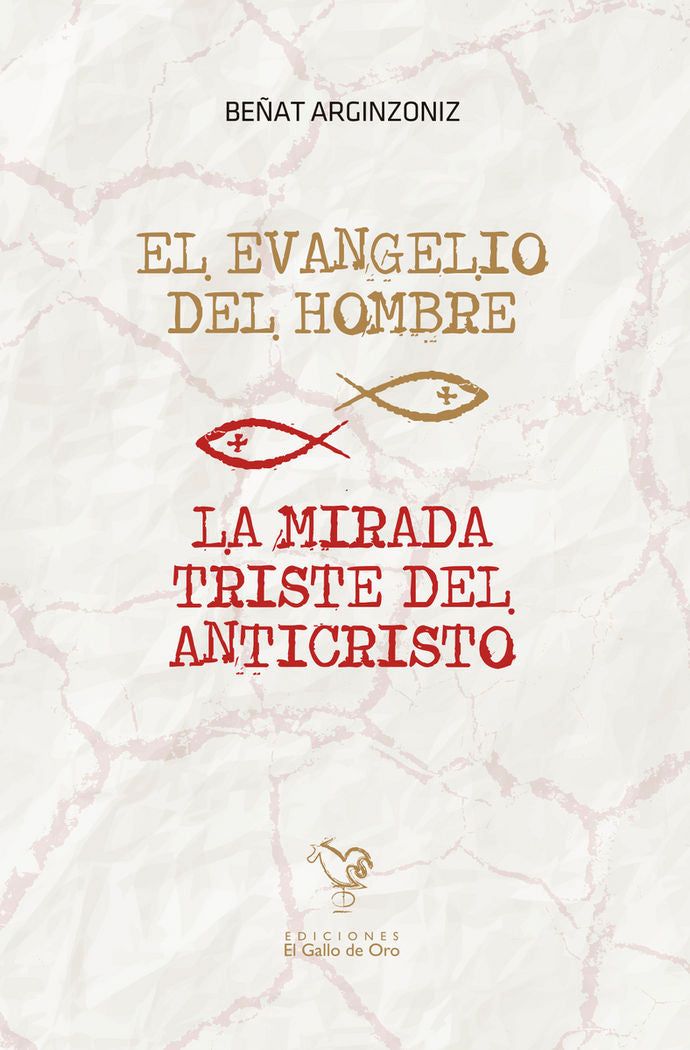 EL EVANGELIO DEL HOMBRE / LA MIRADA TRISTE DEL ANTICRISTO, de BEñAT ARGINZONIZ | portada del libro
