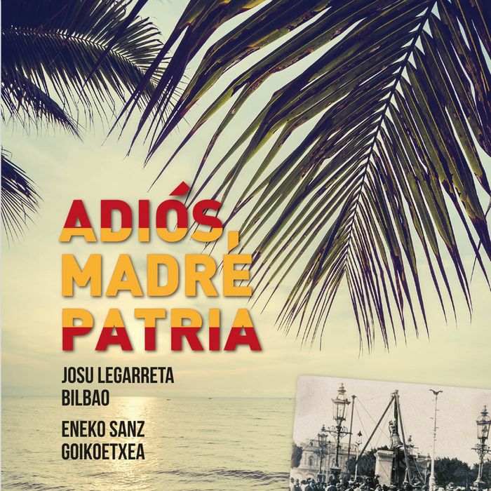 ADIóS, MADRE PATRIA, de JOSU LEGARRETA Y ENEKO SANZ | portada del libro
