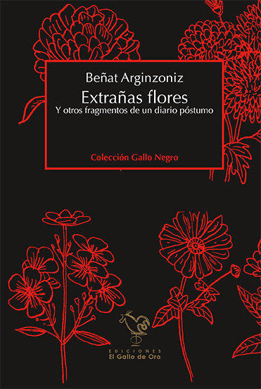 EXTRAÑAS FLORES. Y OTROS FRAGMENTOS DE UN DIARIO POSTUMO, de ARGINZONIZ, BEñAT | portada del libro