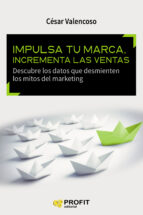 IMPULSA TU MARCA, INCREMENTA LAS VENTAS, de CESAR VALENCOSO GILABERT | portada del libro