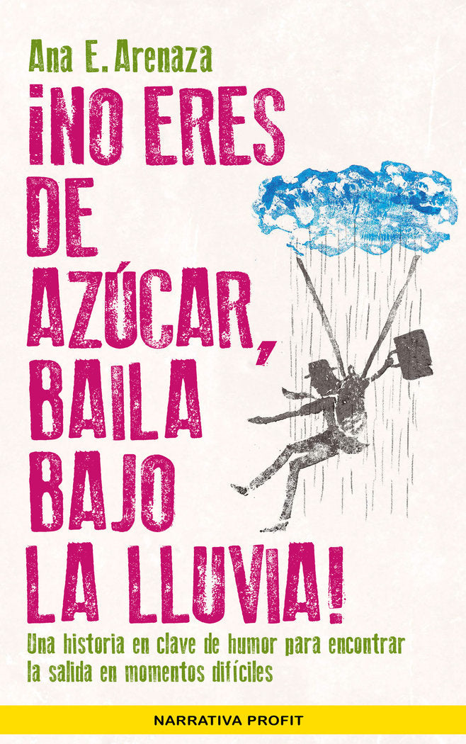 ¡No eres de azúcar, baila bajo la lluvia!, de Arenaza Santos, Ana Elena | portada del libro