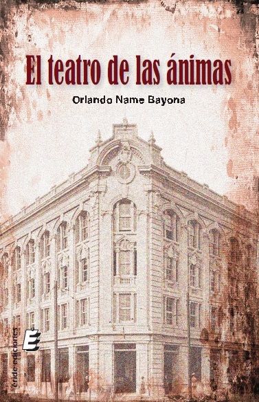 El teatro de las ánimas, de NAME BAYONA, ORLANDO | portada del libro