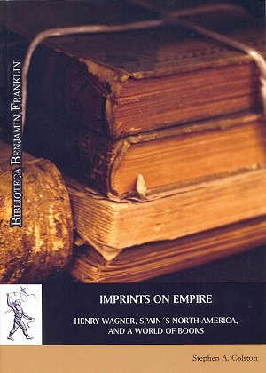 Imprints on Empire: Henry Wagner, Spain, de COLSTON, STEPHEN A. | portada del libro