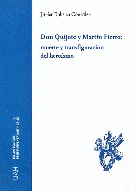 Don Quijote y Martín Fierro: muerte y transfiguración del heroísmo, de González, Javier Roberto | portada del libro