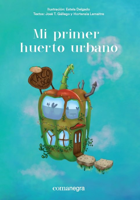 Mi primer huerto urbano, de Delgado Delgado, Estela | portada del libro