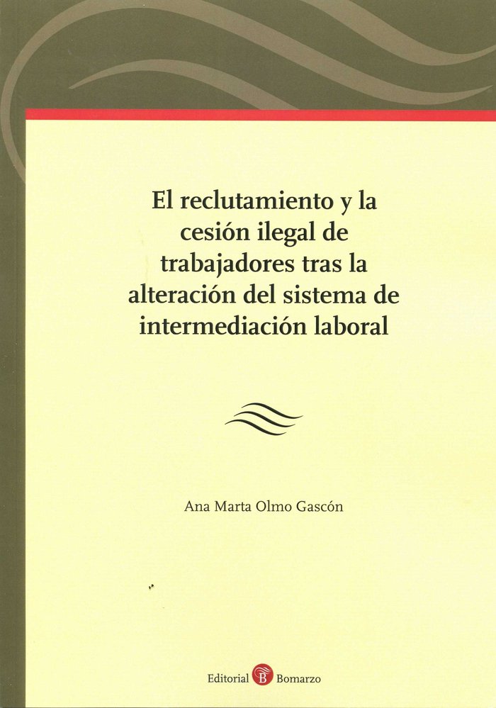 El reclutamiento y la cesión ilegal de trabajadores tras la alteración del sistema de intermediación, de Olmo Gascón | portad