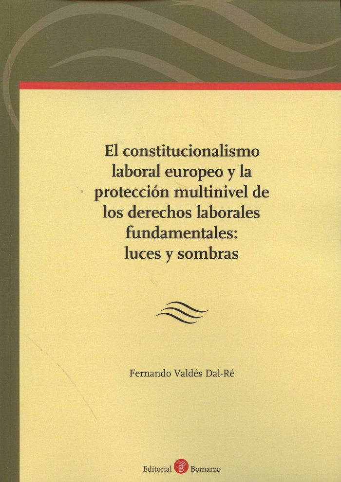 El constitucionalismo laboral europeo y la protección multinivel de los derechos laborales fundament, de Valdés Dal-Ré | port
