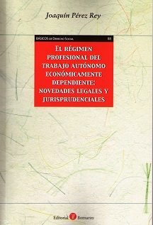 El régimen profesional del trabajo autónomo económicamente dependiente: novedades legales y jurispru, de Pérez Rey | portada 