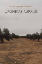 Crónicas rurales, de PEDRO MONJAS GONZALEZ | portada del libro