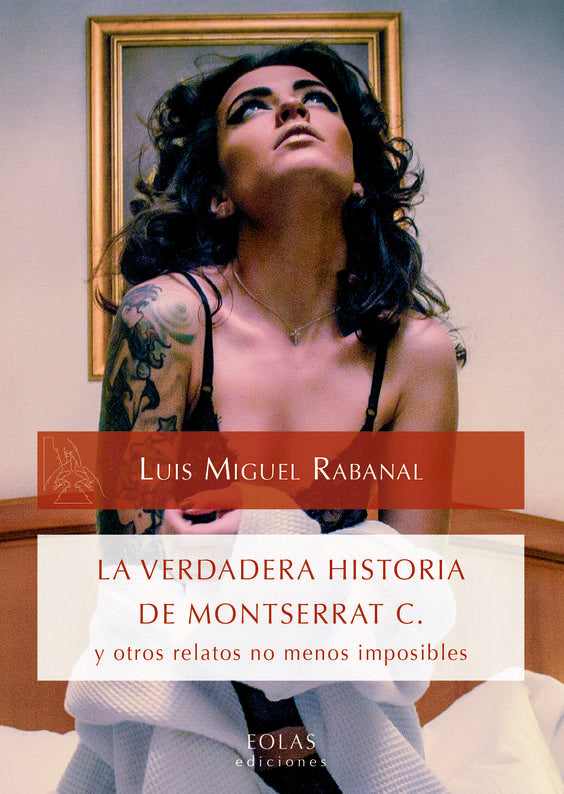 LA VERDADERA HISTORIA DE MONTSERRAT C. y otros relatos no menos imposibles., de RABANAL RABANAL, LUIS MIGUEL | portada del li