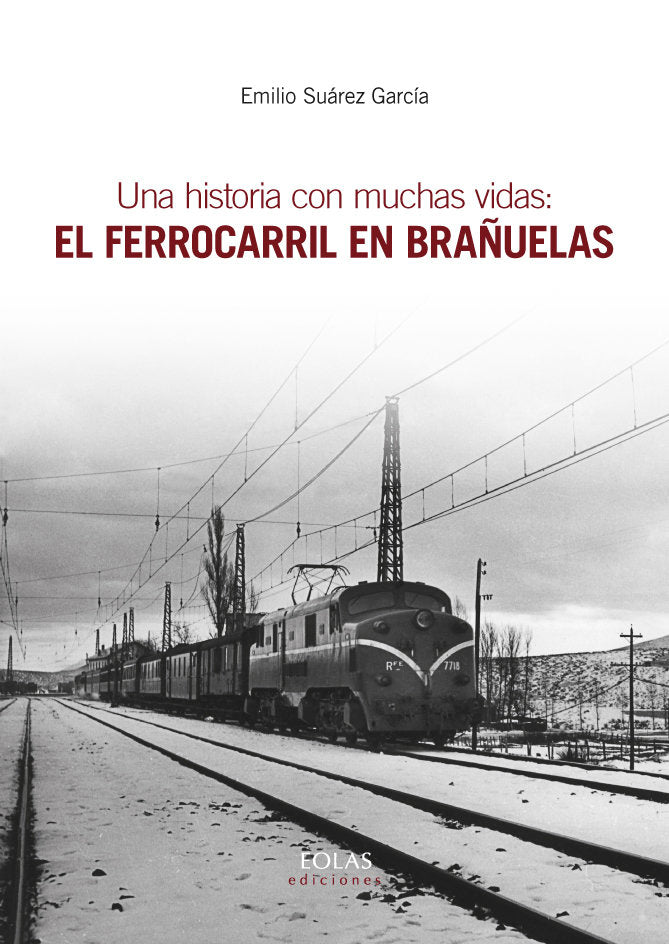 UNA HISTORIA CON MUCHAS VIDAS: EL FERROCARRIL EN BRAÑUELAS, de SUÁREZ GARCÍA, EMILIO | portada del libro